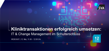 Kliniktransaktionen erfolgreich umsetzen: IT & Change Management im Schulterschluss